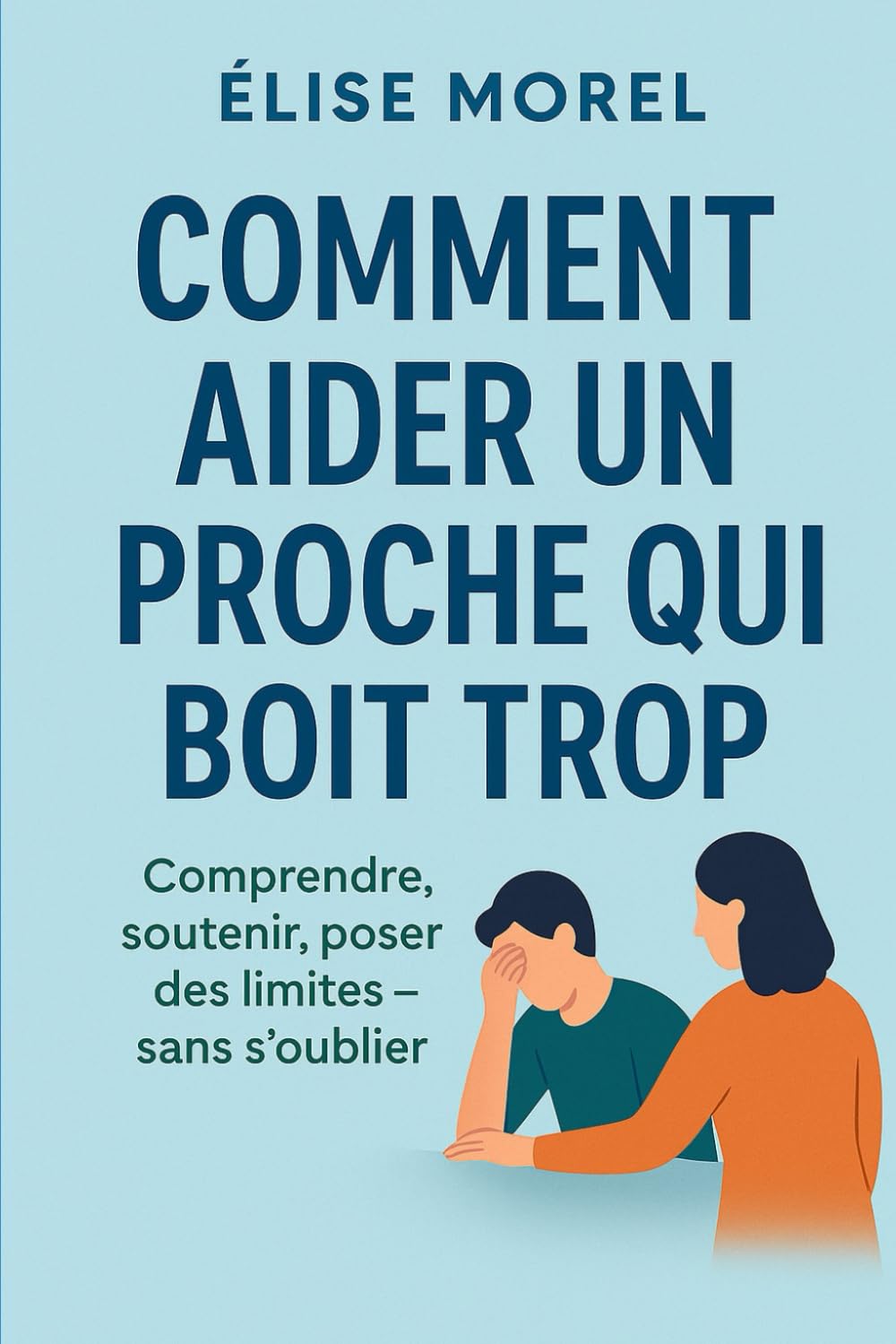 Comment aider un proche qui boit trop: Comprendre, soutenir, poser des limites — sans s’oublier book