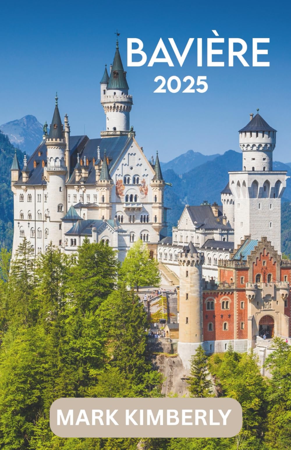 BAVIÈRE GUIDE DE VOYAGE 2025: Le guide ultime des sites majestueux, des paysages intemporels et des aventures épiques de Bavière book