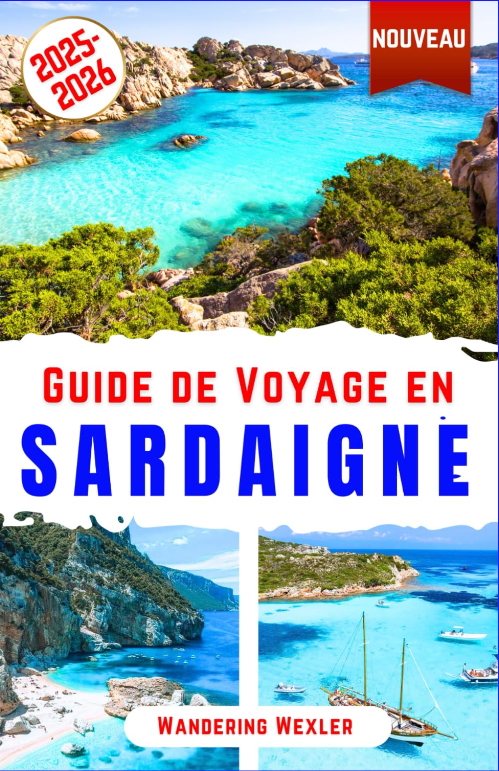 Guide de Voyage en Sardaigne 2025-2026: Découvrez les plages, attractions, gastronomie, histoire et culture de la Sardaigne – Guide Cagliari, Costa Smeralda, Côte d’Émeraude avec conseils d’initiés book