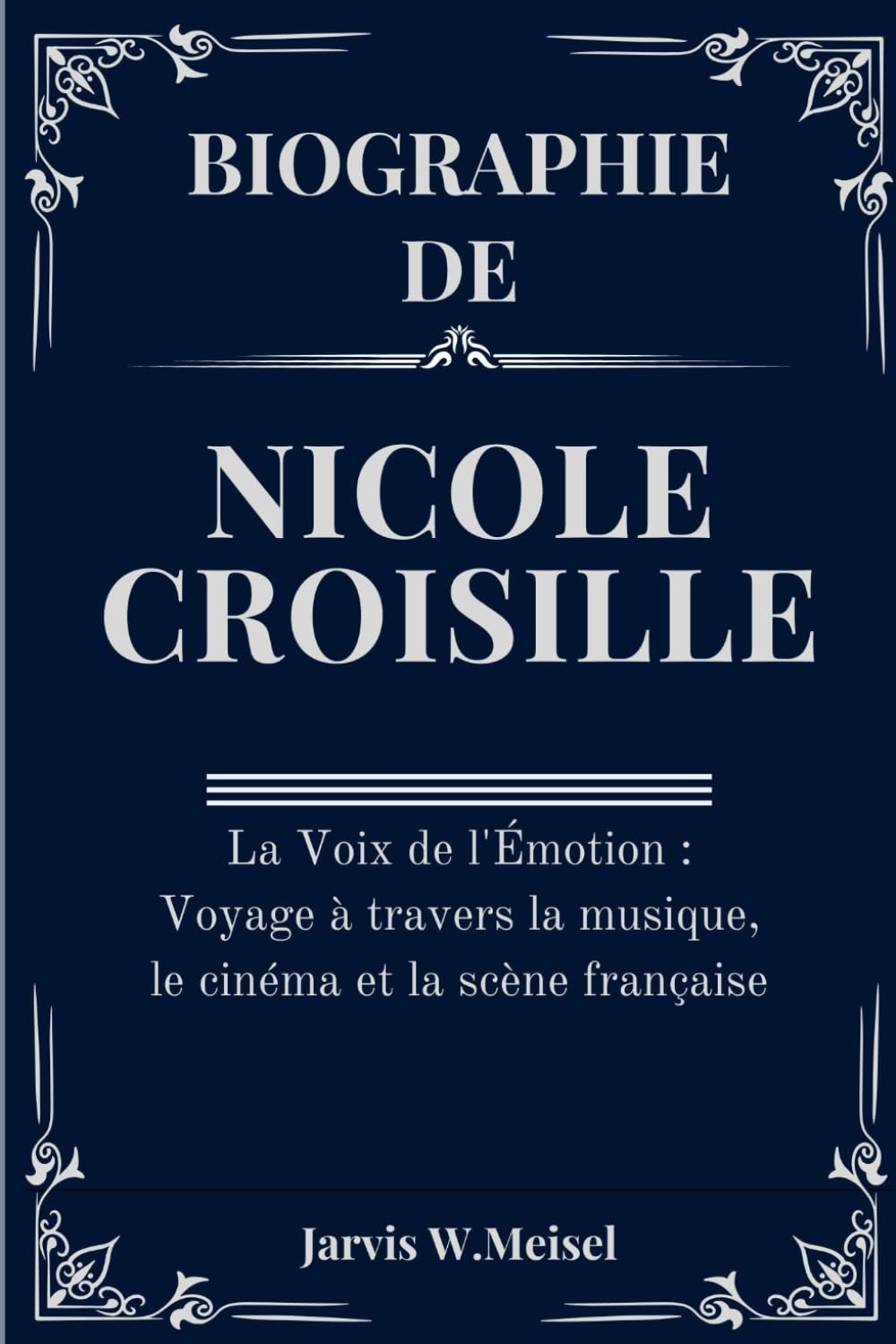 BIOGRAPHIE DE NICOLE CROISILLE: La Voix de l'Émotion : Voyage à travers la musique, le cinéma et la scène française book