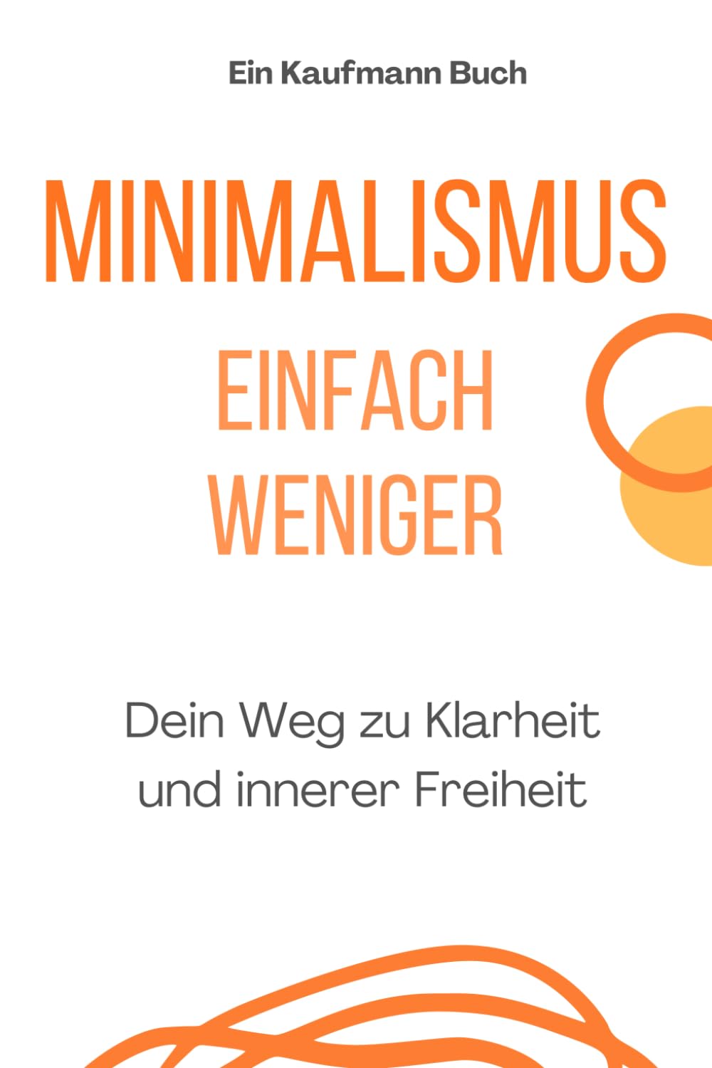 Minimalismus einfach weniger - Dein Weg zu Klarheit und innerer Freiheit: 75 Tipps für ein achtsames, aufgeräumtes Leben ohne Ballast – inklusive Übungen & Impulse Home & Household