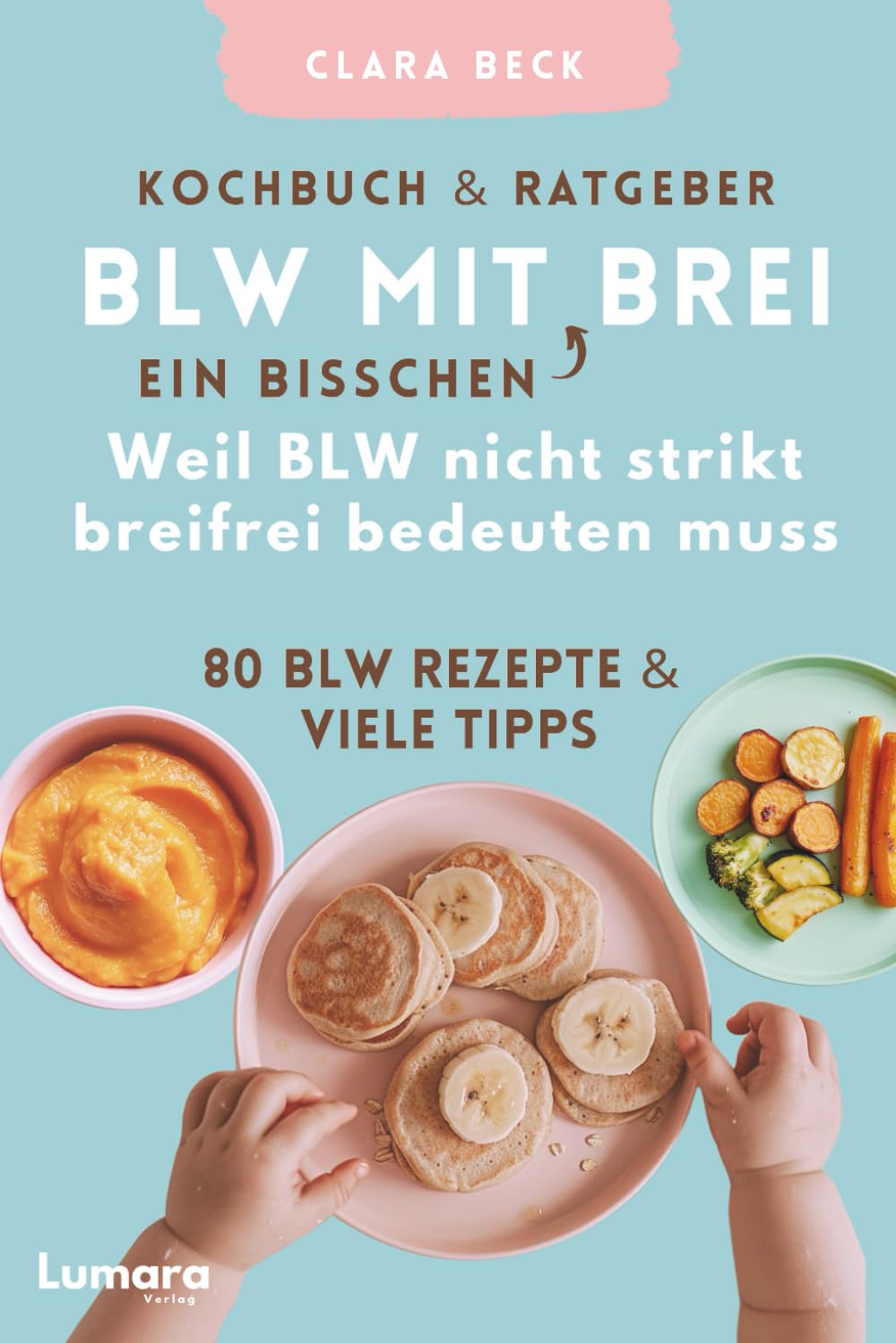 BLW Kochbuch & Ratgeber: BLW mit "ein bisschen" Brei - Weil BLW nicht strikt breifrei bedeuten muss: 80 BLW Rezepte & viele Tipps Education & Training