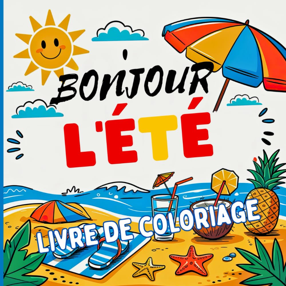 Bonjour l'ÉTÉ Livre de coloriage: Un livre de coloriage et de relaxation pour l'été. Conçu pour évacuer le stress avec une touche de soleil et de ... les après-midis de farniente ou les voyages book