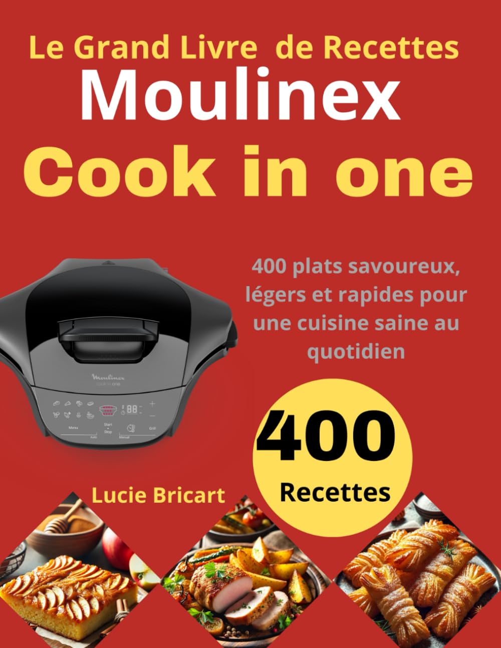 Le Grand Livre de Recettes Moulinex Cook in one: 400 plats savoureux, légers et rapides pour une cuisine saine au quotidien book