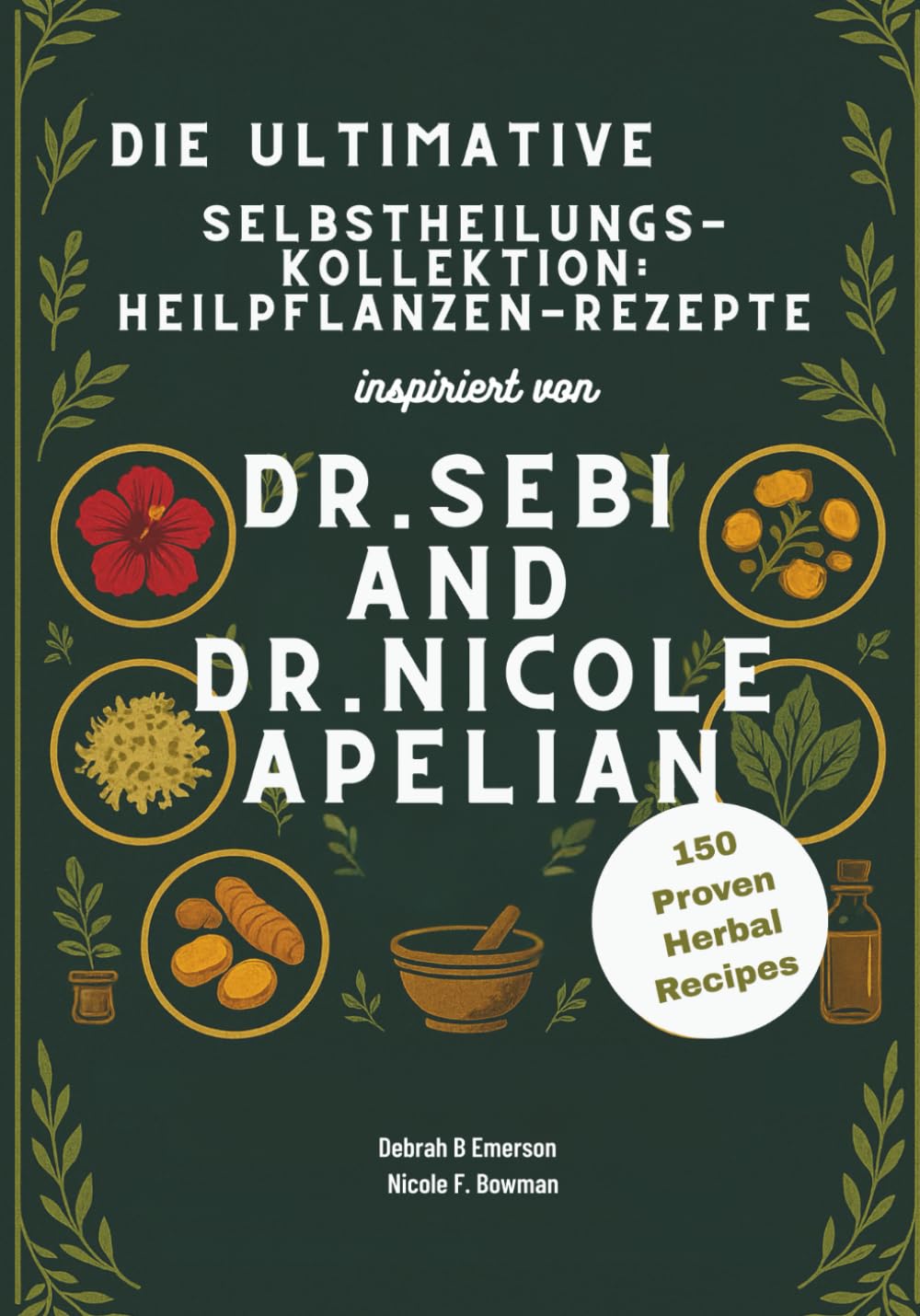 Die ultimative Selbstheilungs-Kollektion: Heilpflanzen-Rezepte inspiriert von Dr. Sebi und Dr. Nicole Apelian: Entgiften Sie Ihren Körper, stärken Sie ... Ihre Gesundheit auf natürliche Weise zurück Garden & Plants