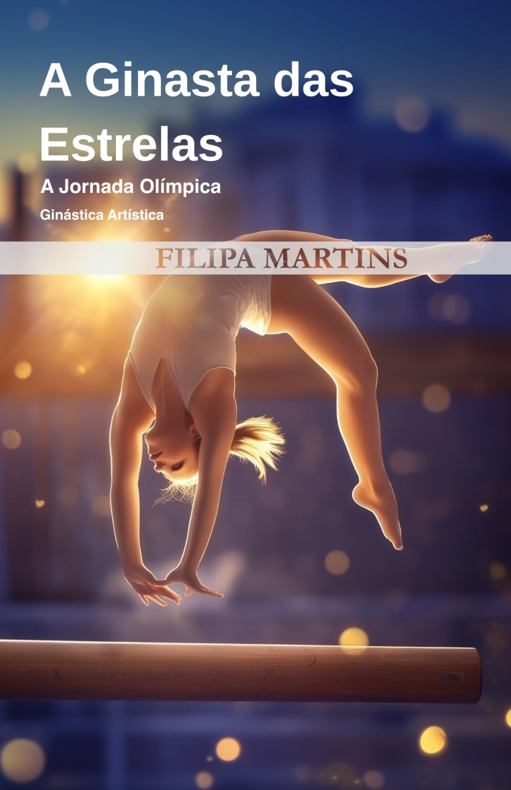 A Ginasta das Estrelas: A Jornada Olímpica de Filipa Martins - Ginástica book