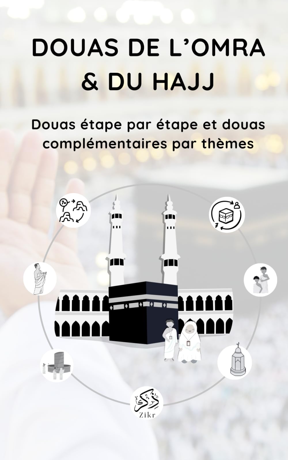 Douas de l’Omra et du Hajj – Invocations essentielles pour chaque étape du pèlerinage: En arabe, phonétique et français – Guide pratique de poche pour les pèlerins musulmans Books