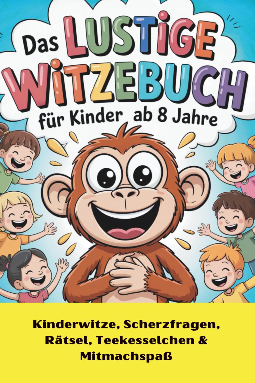 Das lustige Witzebuch für Kinder ab 8 Jahren: Spaßgarantie mit Fritzchenwitzen, Scherzfragen, Rätseln, Tierwitzen Teekesselchen, Zungenbrecher & Mitmachseiten Humour & Satire