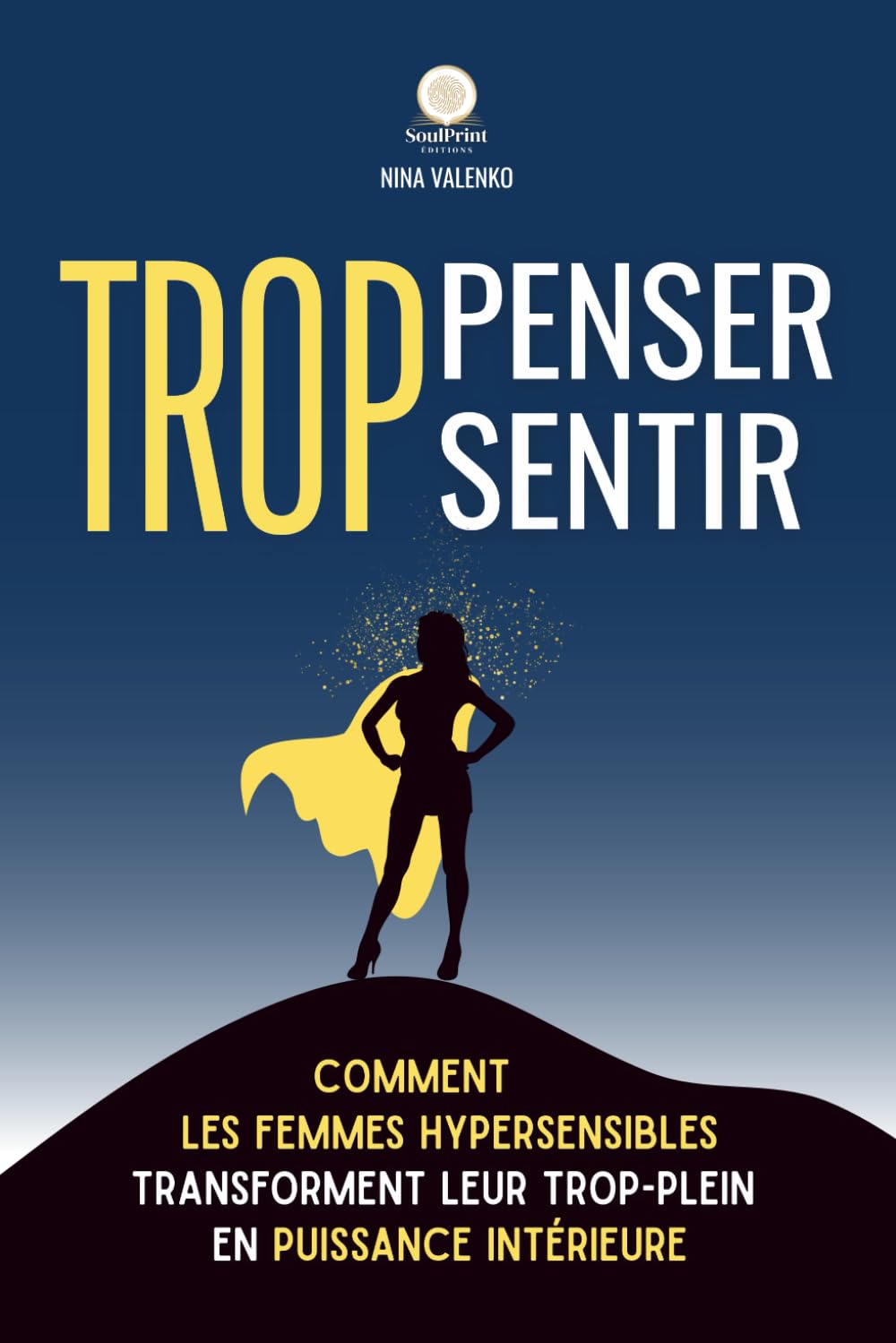 Trop penser, trop sentir: Comment les femmes hypersensibles transforment leur trop-plein en puissance intérieure book