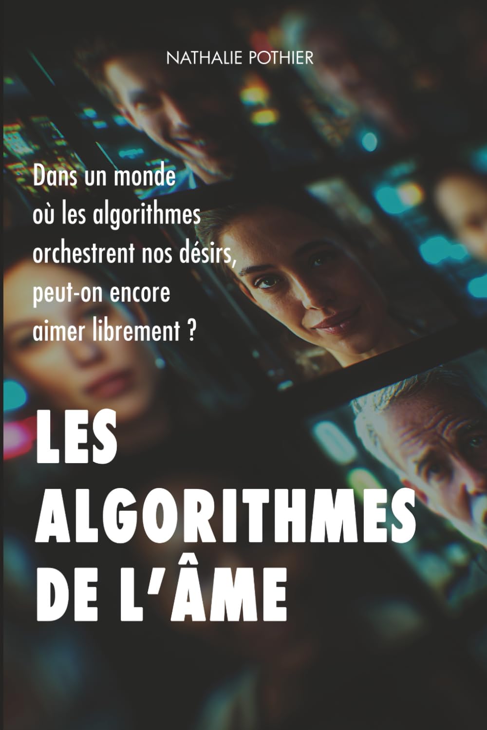 LES ALGORITHMES DE L’ÂME: Dans un monde ou les algorithmes orchestrent nos désirs, peut-on encore aimer librement ? book