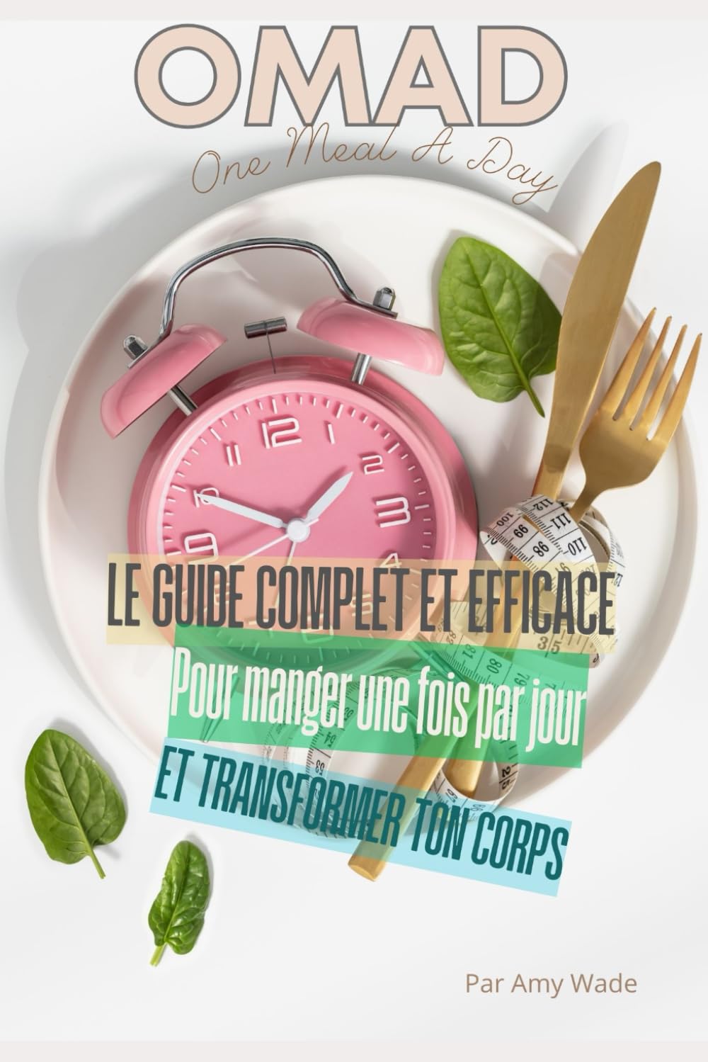 OMAD: Le Guide Complet et Efficace pour Manger Une Fois Par Jour et Transformer Ton Corps book