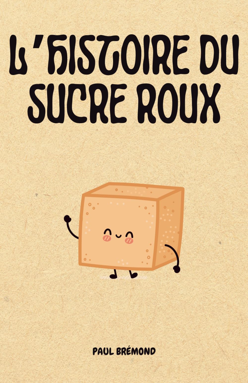 L’HISTOIRE DU SUCRE ROUX: De la canne à sucre aux cuisines du monde book