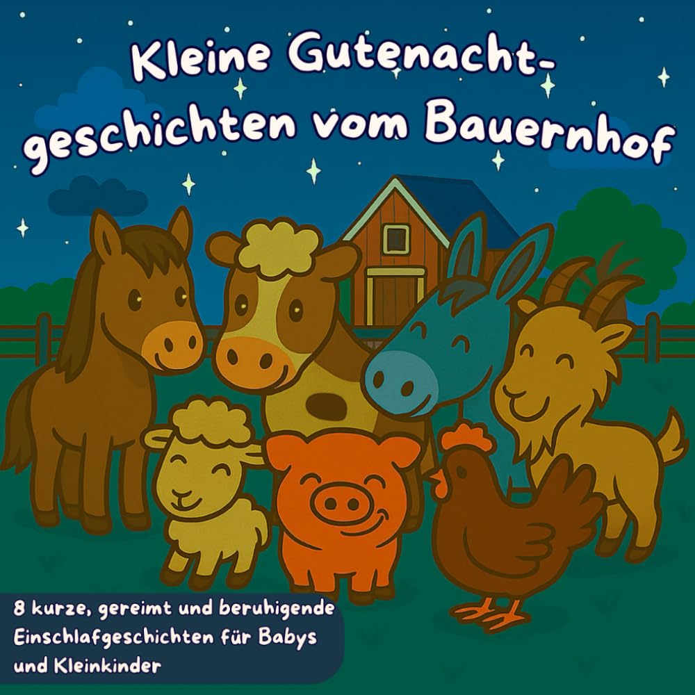 Kleine Gutenachtgeschichten vom Bauernhof: Ein liebevolles Gute Nacht Geschichten Buch für Babys und Kleinkinder mit 8 kurzen, beruhigenden Einschlafgeschichten Non-fiction