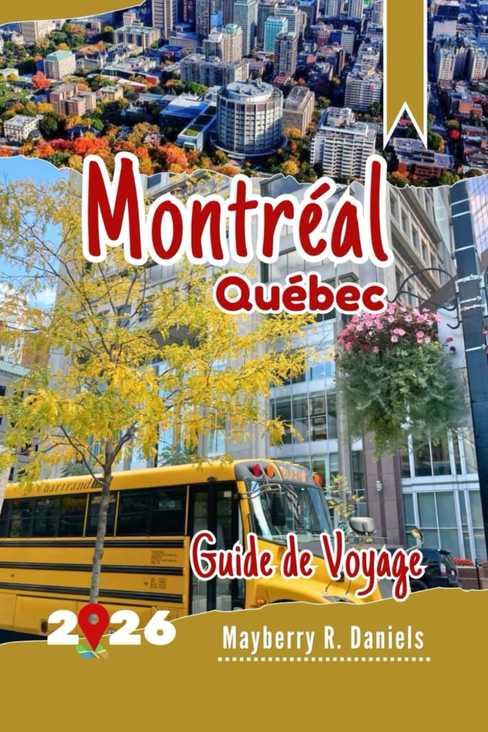 Guide de Voyage Montréal Québec: Découvrez le sud-est du Canada avec des cartes, des divertissements en famille, de la nourriture, des itinéraires et des conseils budgétaires book