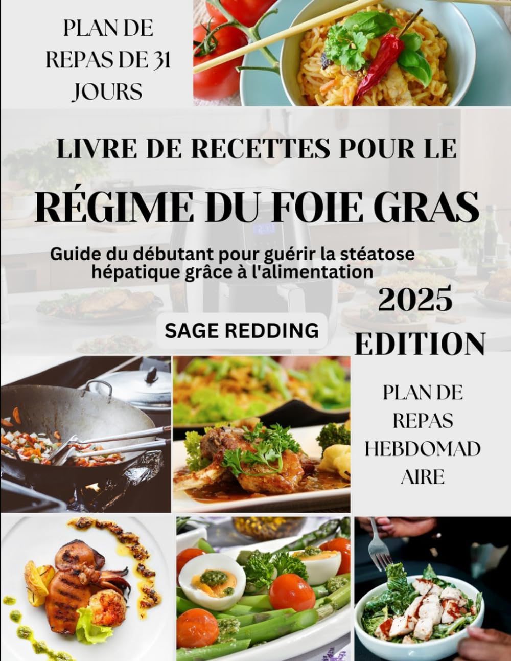 Livre de recettes pour le régime du foie gras: Guide du débutant pour guérir la stéatose hépatique grâce à l'alimentation Health, Nutrition & Fitness