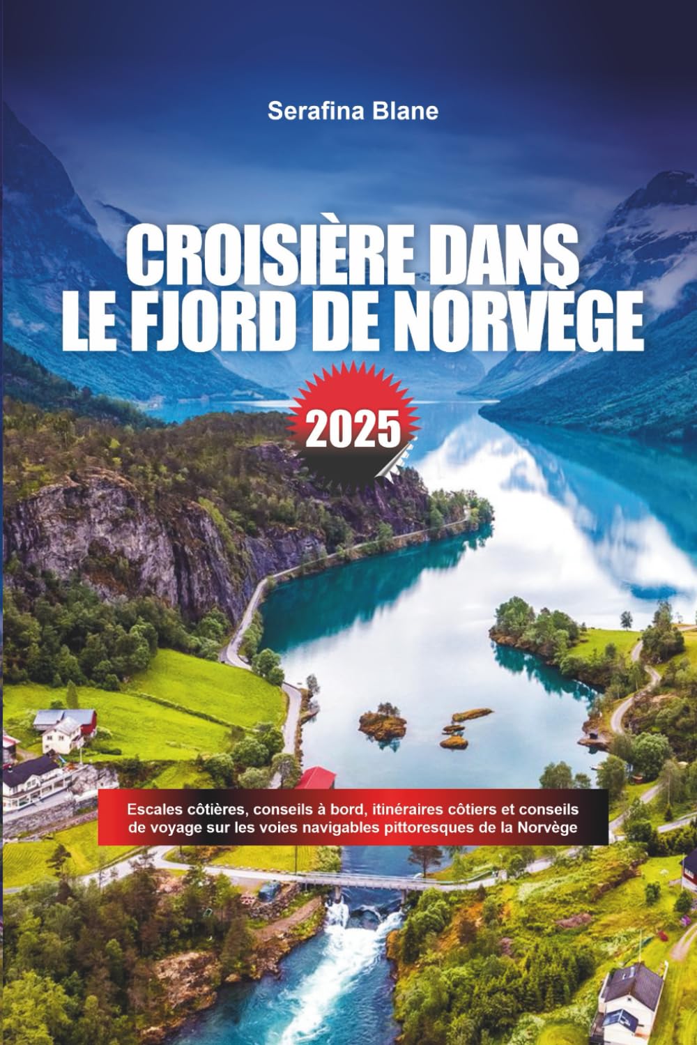 CROISIÈRE DANS LE FJORD DE NORVÈGE 2025: Escales côtières, conseils à bord, itinéraires côtiers et conseils de voyage sur les voies navigables pittoresques de la Norvège book