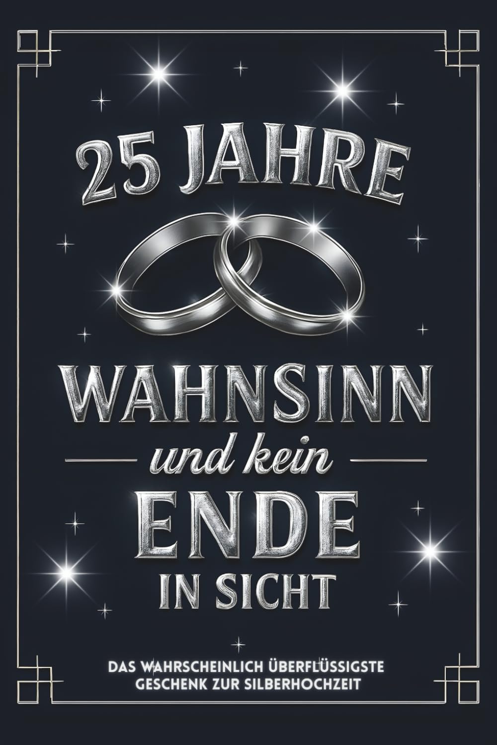 25 Jahre Wahnsinn – und kein Ende in Sicht: Das witzigste Geschenk zur Silberhochzeit – mit Listen, Tests & Life-Hacks zum Ankreuzen, Ausfüllen und Abfeiern. Partnership & Love