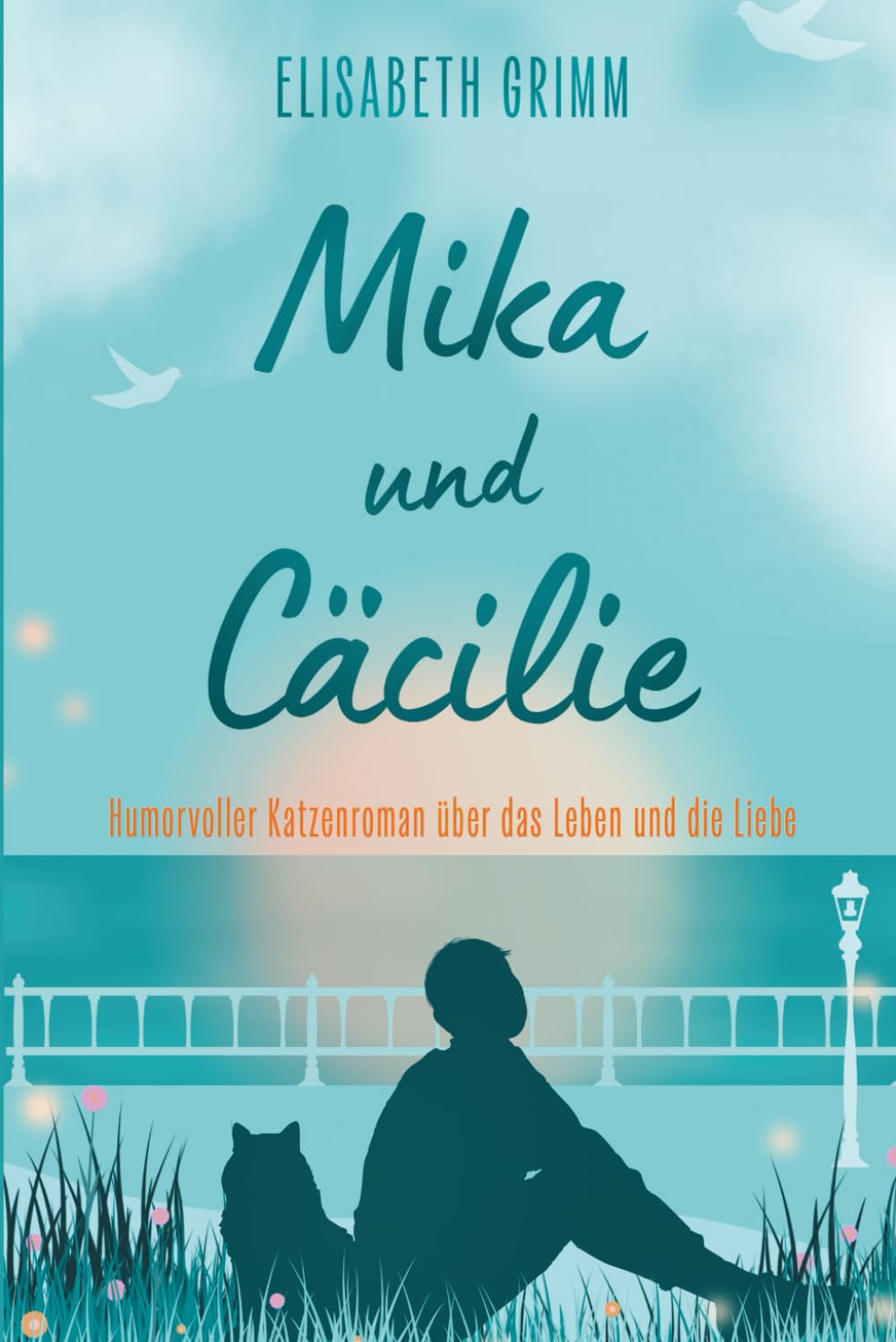 Mika und Cäcilie: Ein humorvoller Katzenroman über das Leben und die Liebe Contemporary literature