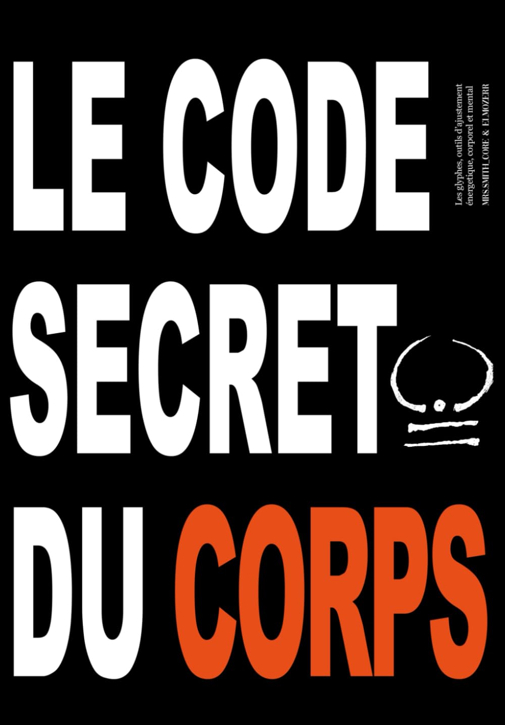 Le code secret du corps: Les glyphes - Un outil d'ajustement énergétique, corporel et mental Health, Nutrition & Fitness