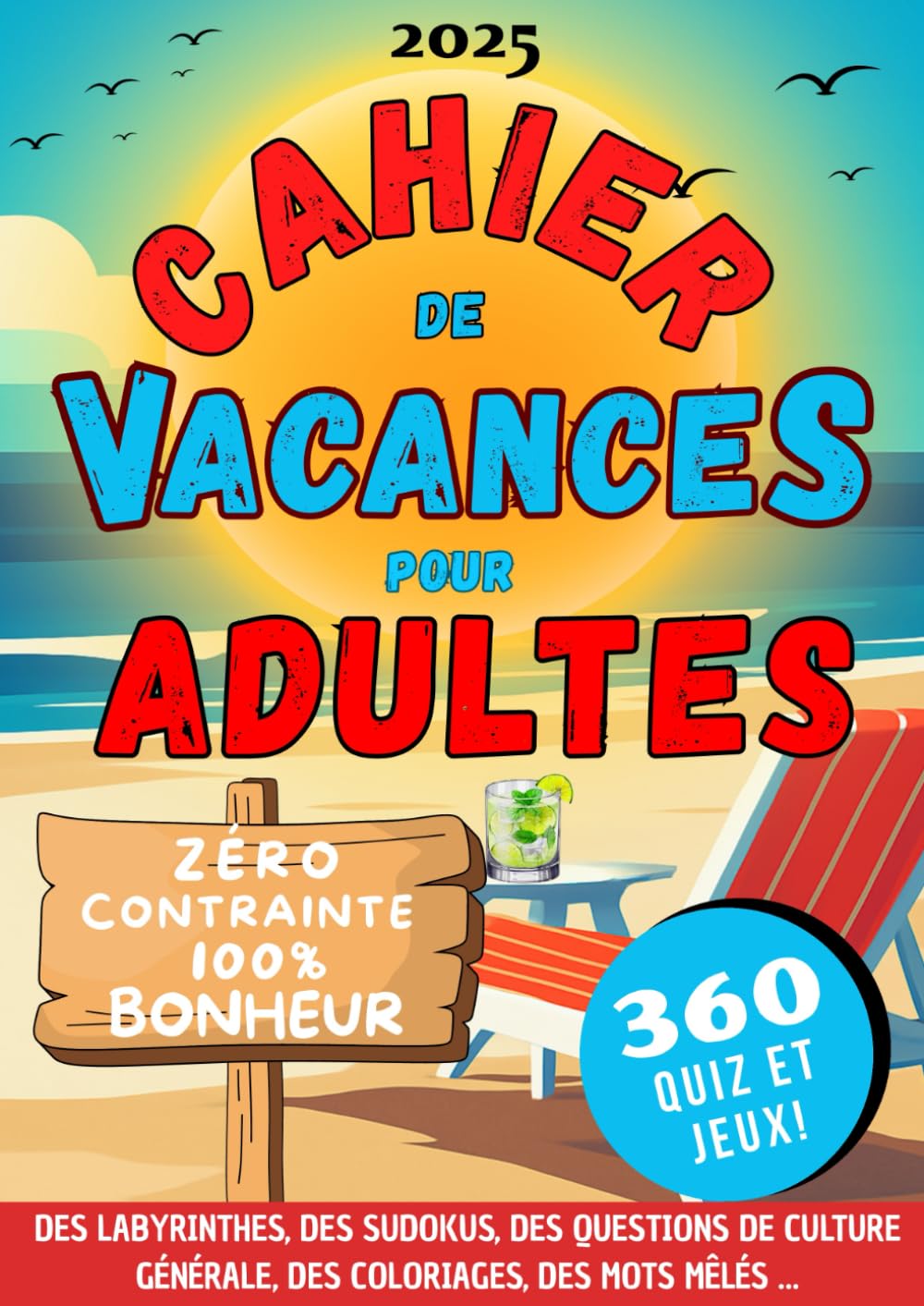 Cahier De Vacances Pour Adultes | Zéro Contrainte 100% Bonheur: 360 jeux très diversifiés : quiz de culture générale, coloriages, sudokus, mots mêlés, etc... Travel Guides