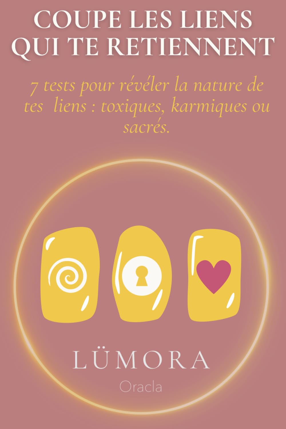 Coupe les liens qui te retiennent: 7 tests pour révéler la nature de tes liens : toxiques, karstiques ou sacrés Self-help