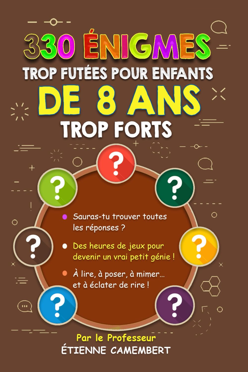 330 ÉNIGMES TROP FUTÉES POUR ENFANTS DE 8 ANS TROP FORTS: Des heures de jeux pour devenir un vrai petit génie! À lire, à poser, à mimer et à éclater de rire! book