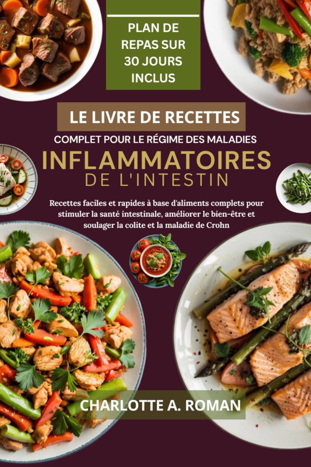 LE LIVRE DE RECETTES COMPLET POUR LE RÉGIME DES MALADIES INFLAMMATOIRES DE L'INTESTIN: Recettes faciles et rapides à base d'aliments complets pour ... et soulager la colite et la maladie de Crohn book