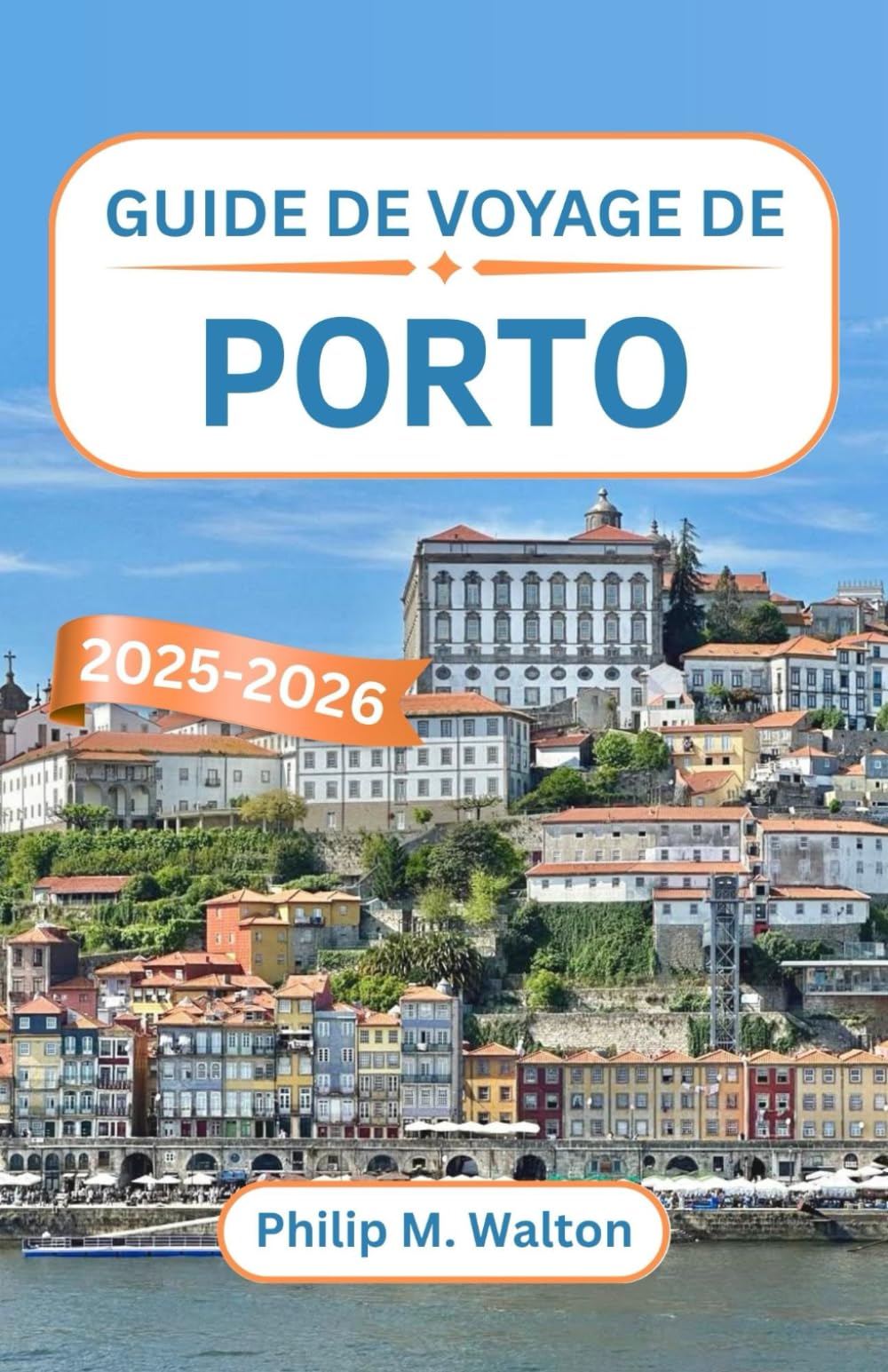 Guide de voyage de Porto 2025-2026: Découvrez le charme des rives, les rues intemporelles et l'âme du joyau culturel du nord du Portugal Travel Guides