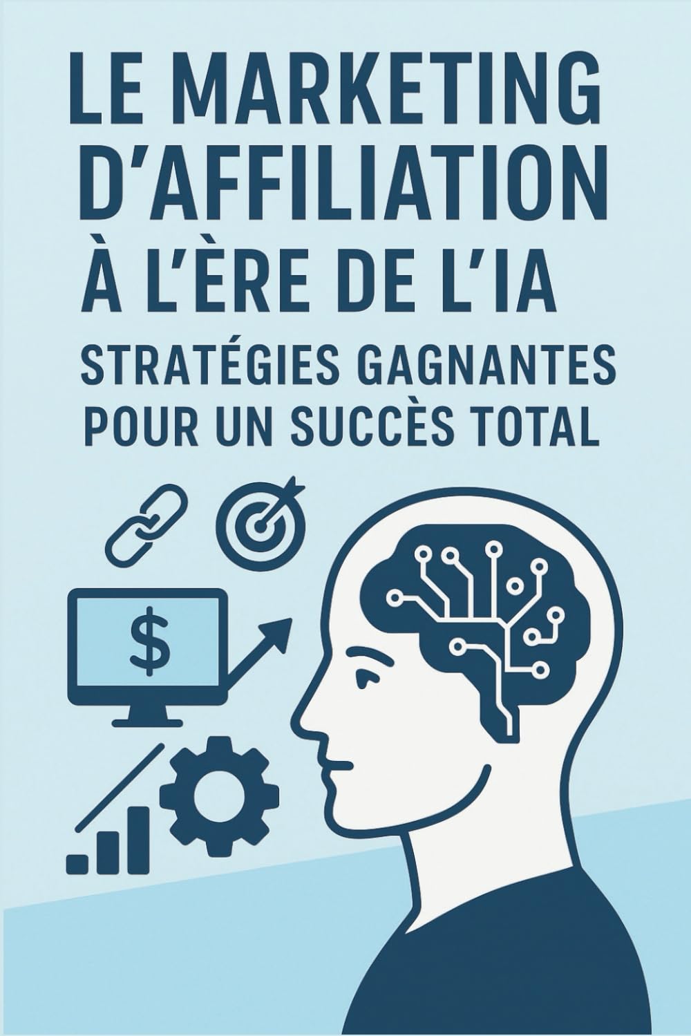 Le Marketing d'Affiliation à l'Ère de l'IA: Stratégies Gagnantes pour un Succès Total book