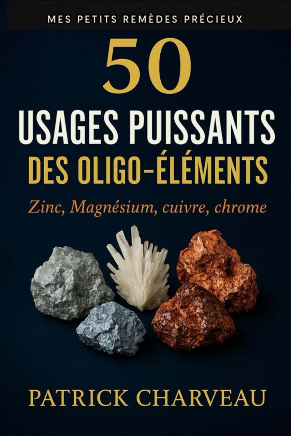 50 usages puissants des oligo-éléments: Zinc, Magnésium, Sélénium, Cuivre, Chrome book