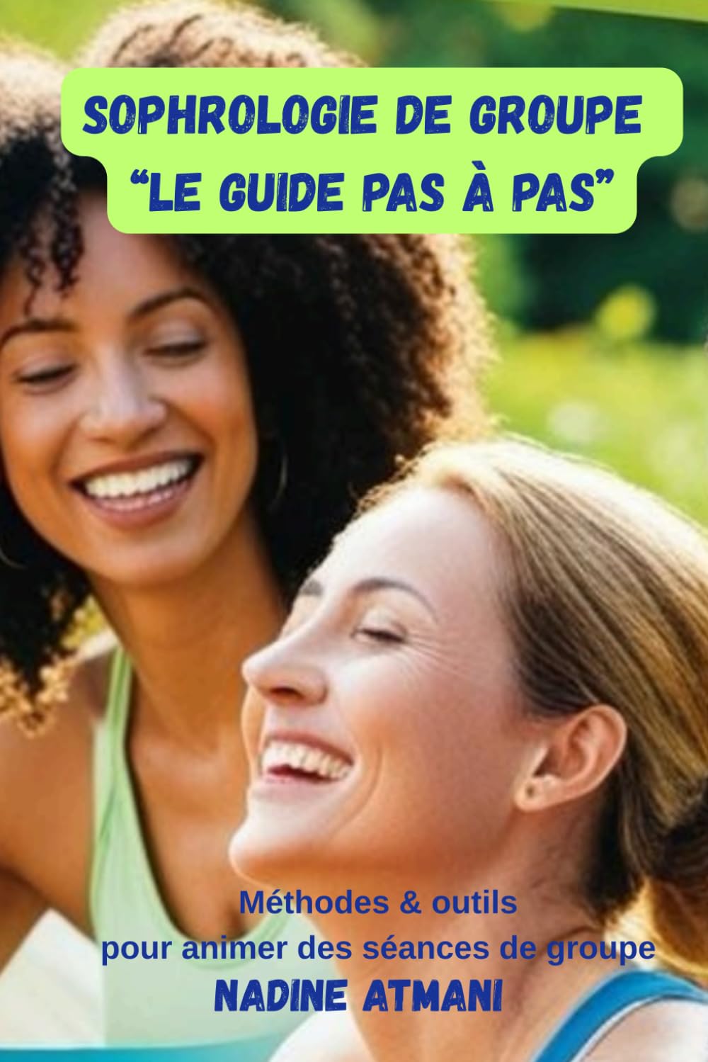 SOPHROLOGIE DE GROUPE : LE GUIDE PAS A PAS: Méthodes, outils et bonnes pratiques pour concevoir et animer des séances de groupe tous publics book