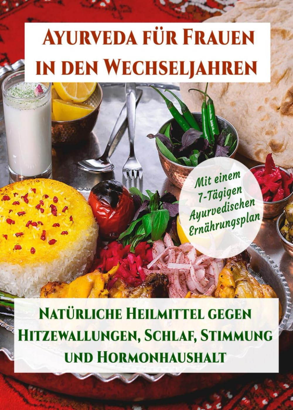 Ayurveda für Frauen in den Wechseljahren- Natürliche Heilmittel gegen Hitzewallungen, Schlaf, Stimmung und Hormonhaushalt: Mit einem 7-tägigen Ayurvedischen Ernährungsplan bei Wechseljahrsbeschwerden Partnership & Love