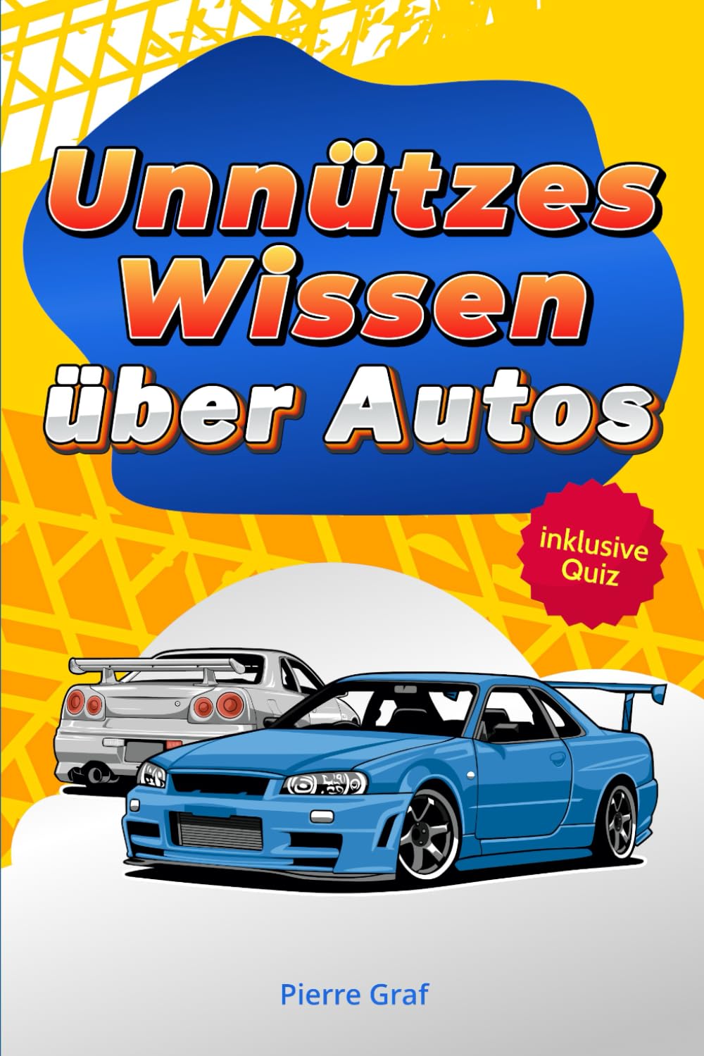 Unnützes Wissen über Autos: Das Perfekte Geschenk für Autofans jeden Alters - über 10 Kapitel unnützes Autowissen, mit Quiz in einem Auto Buch Lifestyle