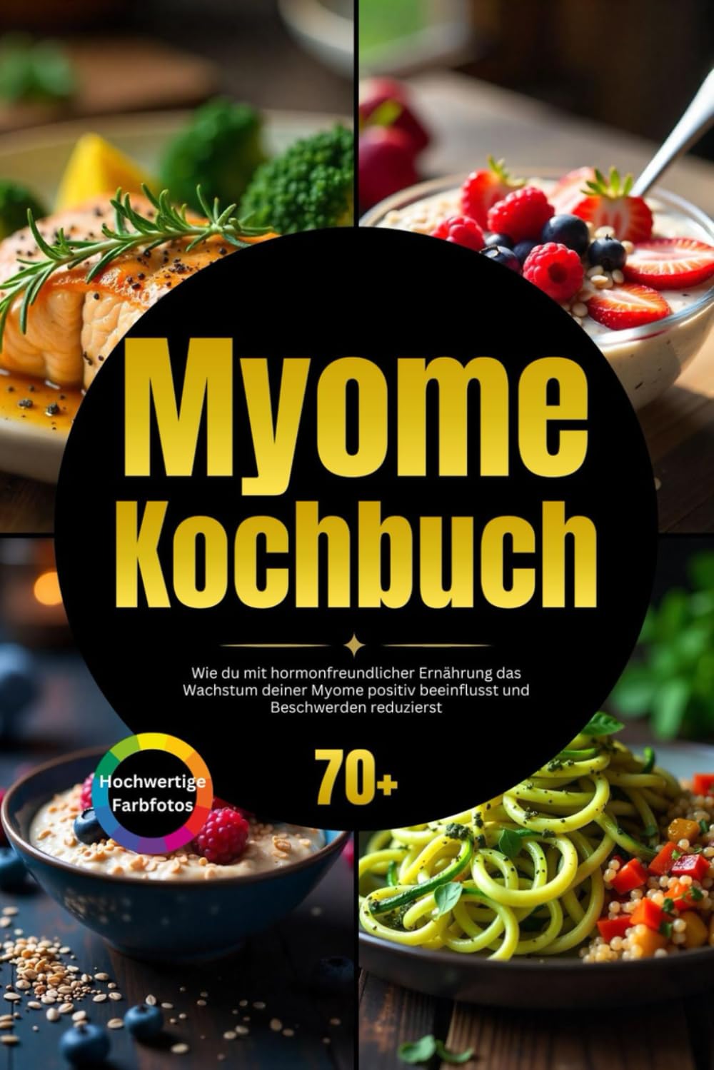 Myome Kochbuch: Wie du mit hormonfreundlicher Ernährung das Wachstum deiner Myome positiv beeinflusst und Beschwerden reduzierst Parents & Children