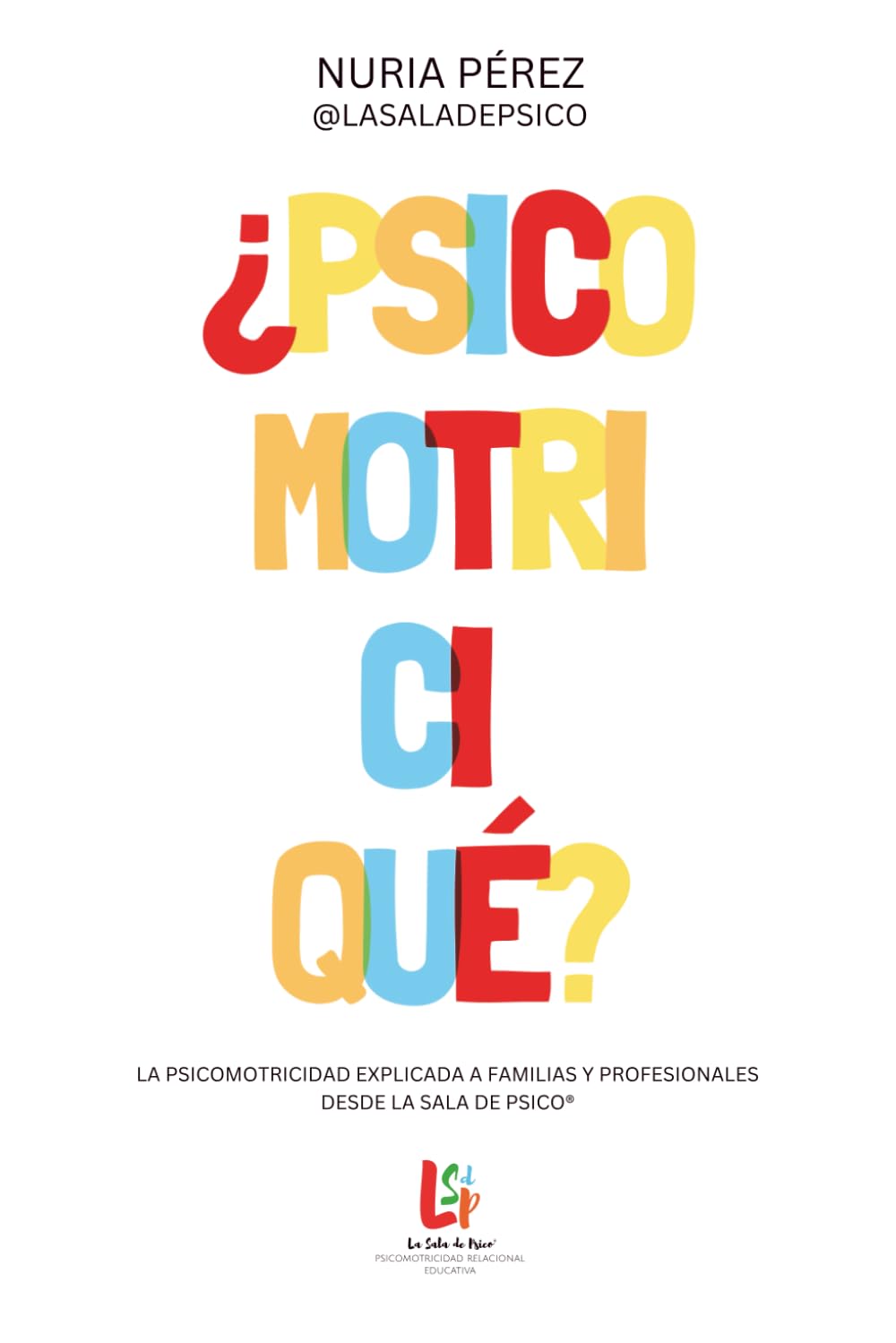 ¿Psicomotriciqué?: La psicomotricidad explicada a familias y profesionales desde La Sala de Psico® book