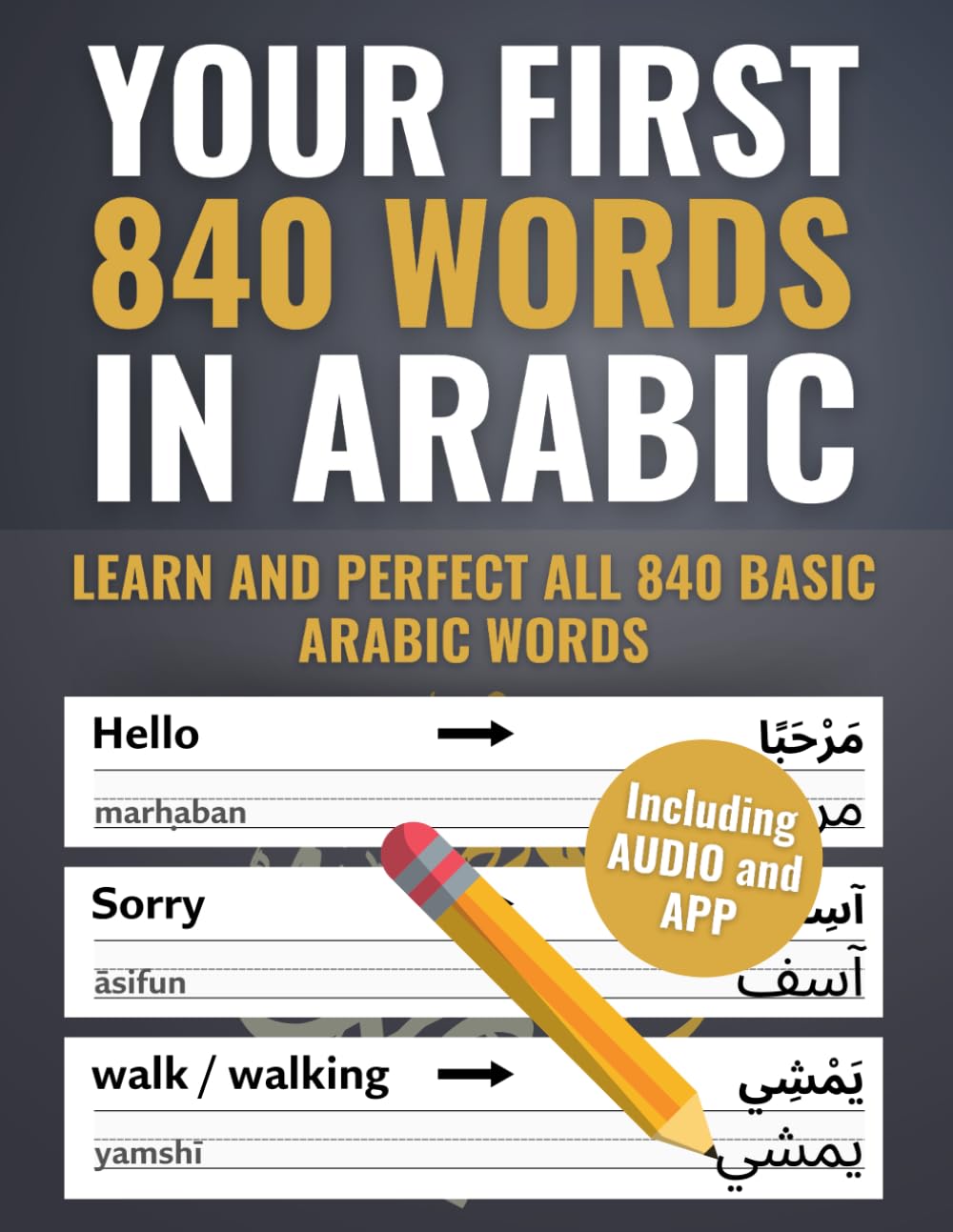 Your First 840 Words in Arabic – Learn and Perfect the Most Important Arabic Vocabulary as a Beginner in Just a Few Weeks book