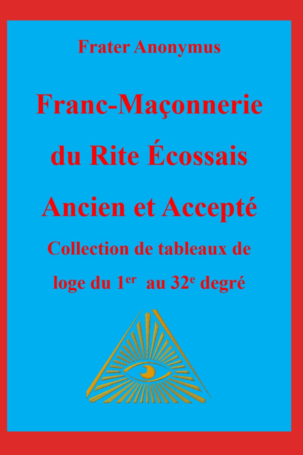 Franc-Maçonnerie du Rite Écossais Ancien et Accepté: Collection de tableaux de Loge du 1er au 32 ème degré book
