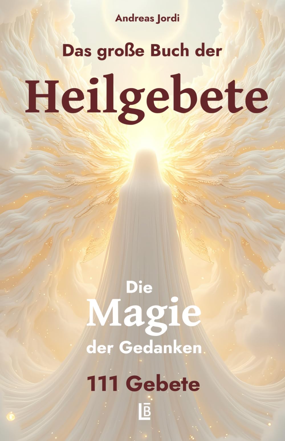 Das große Buch der Heilgebete: Die Magie der Gedanken - 111 Heilgebete Health, Nutrition & Fitness
