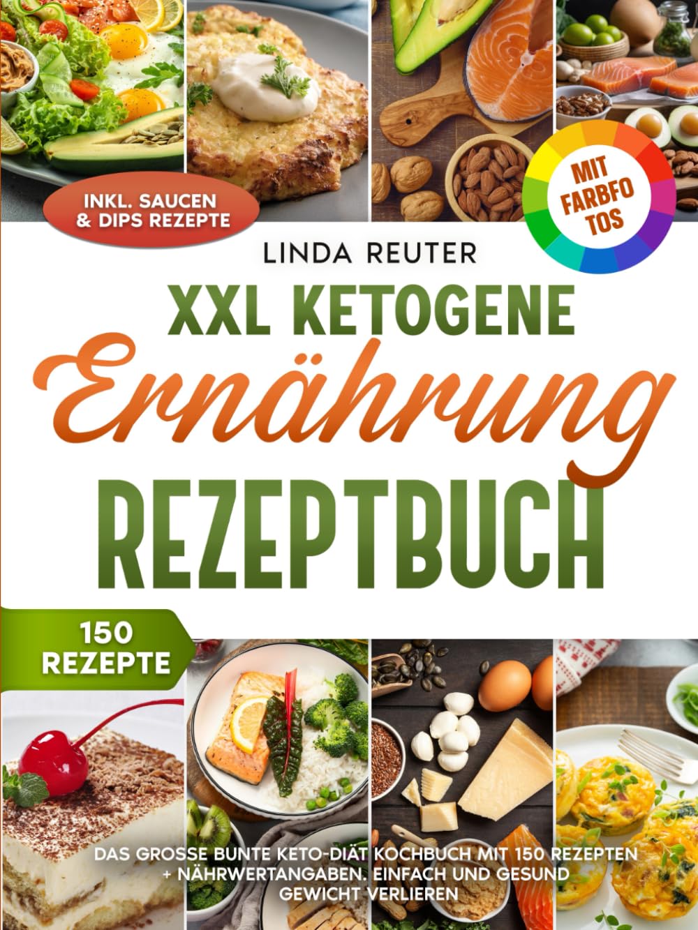 XXL Ketogene Ernährung Rezeptbuch | Mit FARBFOTOS: Das große bunte Keto-Diät Kochbuch mit 150 Rezepten + Nährwertangaben. Einfach und gesund Gewicht verlieren. Inkl. Saucen & Dips Rezepte book