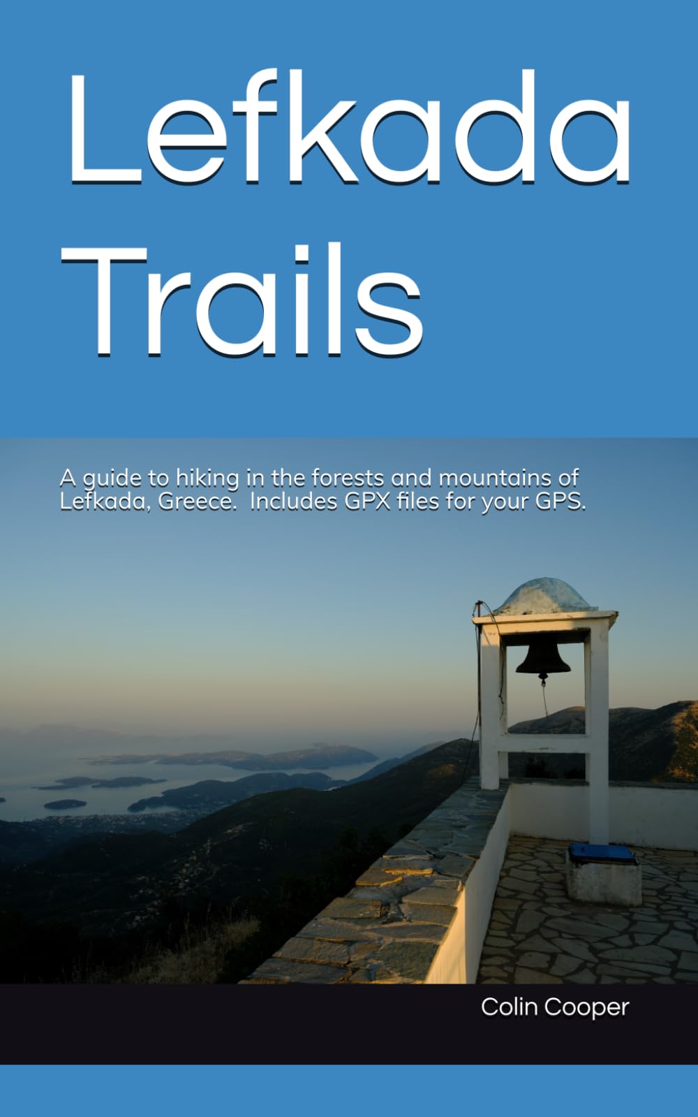 Lefkada Trails: A guide to hiking in the forests and mountains of Lefkada, Greece including GPS trail files Hiking & Cycling
