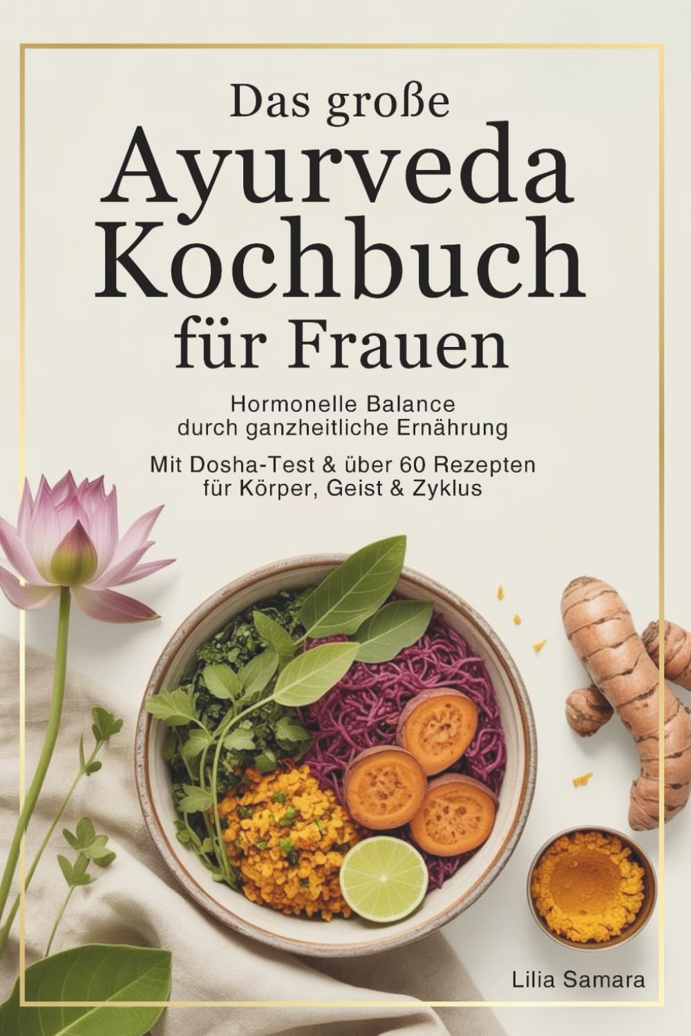 Das große Ayurveda Kochbuch für Frauen: Hormonelle Balance durch ganzheitliche Ernährung – mit Dosha-Test & über 60 Rezepten für Körper, Geist und Zyklus Health, Nutrition & Fitness
