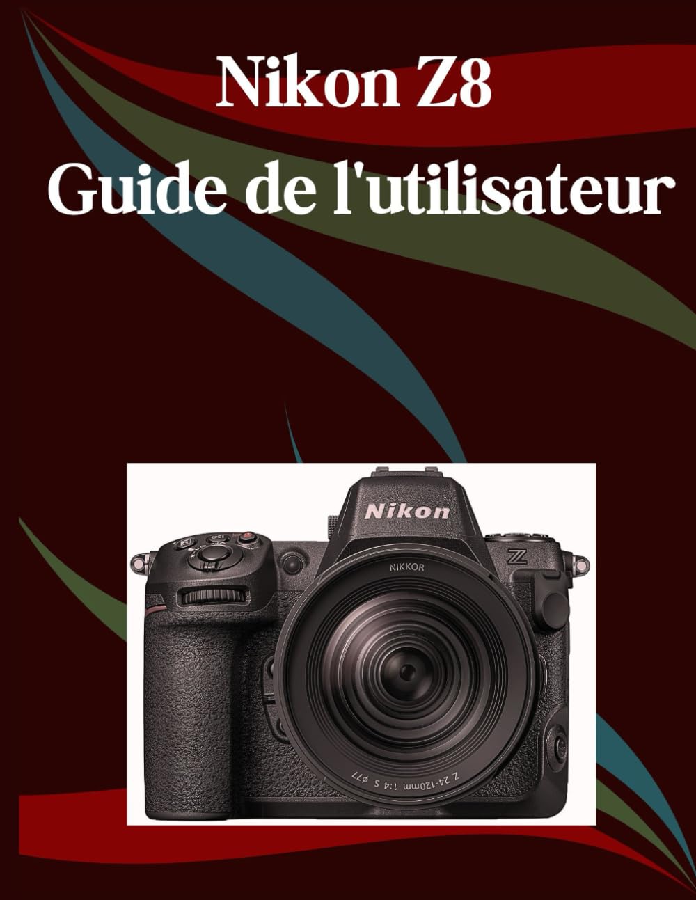 Nikon Z8 Guide de l'utilisateur: Un manuel étape par étape pour les débutants et les seniors couvrant les fonctionnalités essentielles de l'appareil photo, les techniques créatives, les conseils book