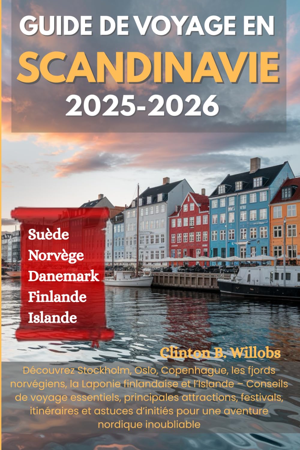 GUIDE DE VOYAGE EN SCANDINAVIE 2025-2026: Découvrez Stockholm, Oslo, Copenhague, les fjords norvégiens, la Laponie finlandaise et l’Islande – Conseils ... festivals, itinéraires et astuces d’initiés Travel Guides
