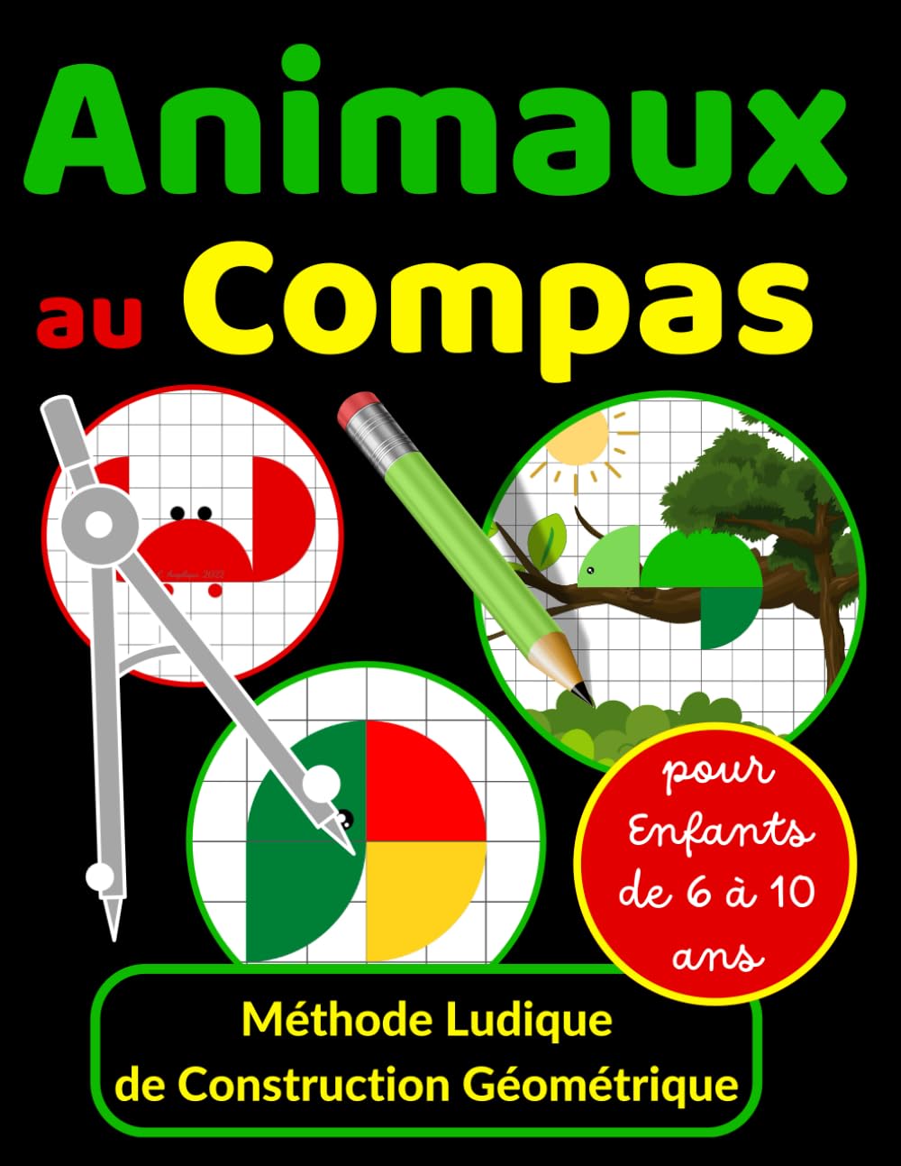 Animaux au Compas Méthode Ludique de Construction Géométrique pour Enfants de 6 à 10 ans: Apprendre à Dessiner des Animaux avec un Compas – Activités ... Pas à Pas avec Mesures Précises (CP à CM2) book