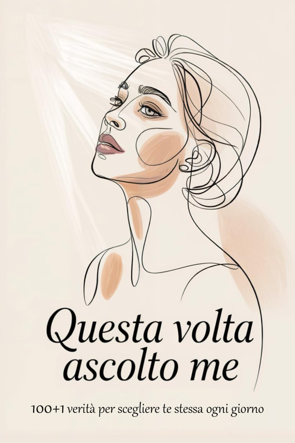 Questa volta ascolto Me: 100+1 verità per smettere di compiacere, riscoprire chi sei e scegliere te stessa ogni giorno book