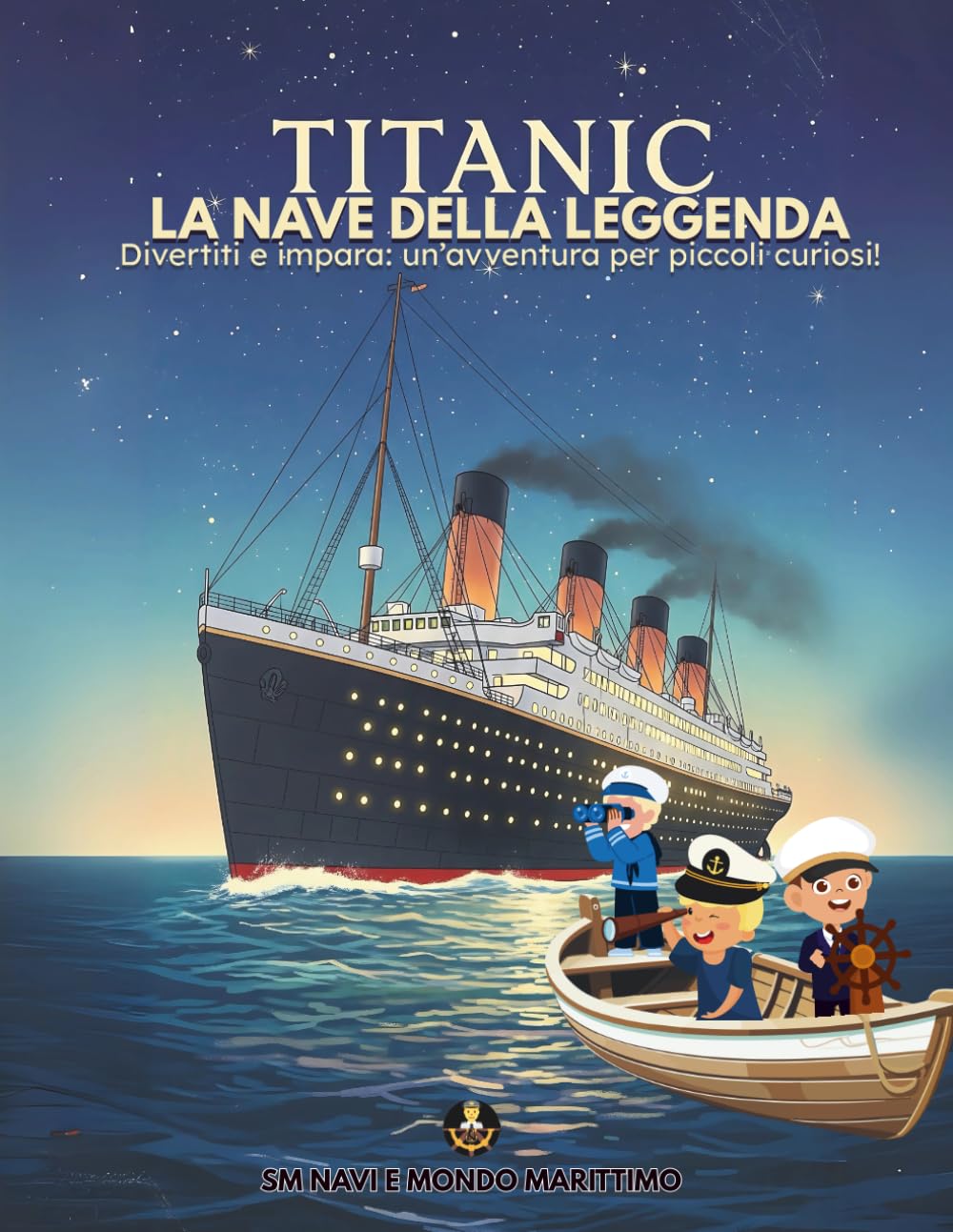 Titanic: La Nave Della Leggenda: Il libro del Titanic per bambini con illustrazioni, attività, disegni e curiosità book