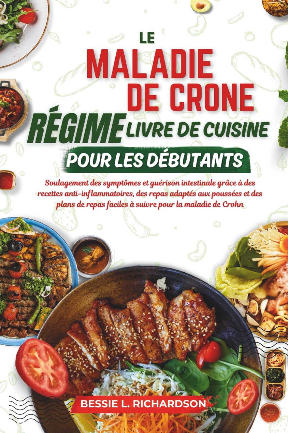 LE MALADIE DE CROHN RÉGIME LIVRE DE CUISINE POUR LES DÉBUTANTS: Soulagement des symptômes et guérison intestinale grâce à des recettes anti-inflammatoires, des repas adaptés aux poussées book