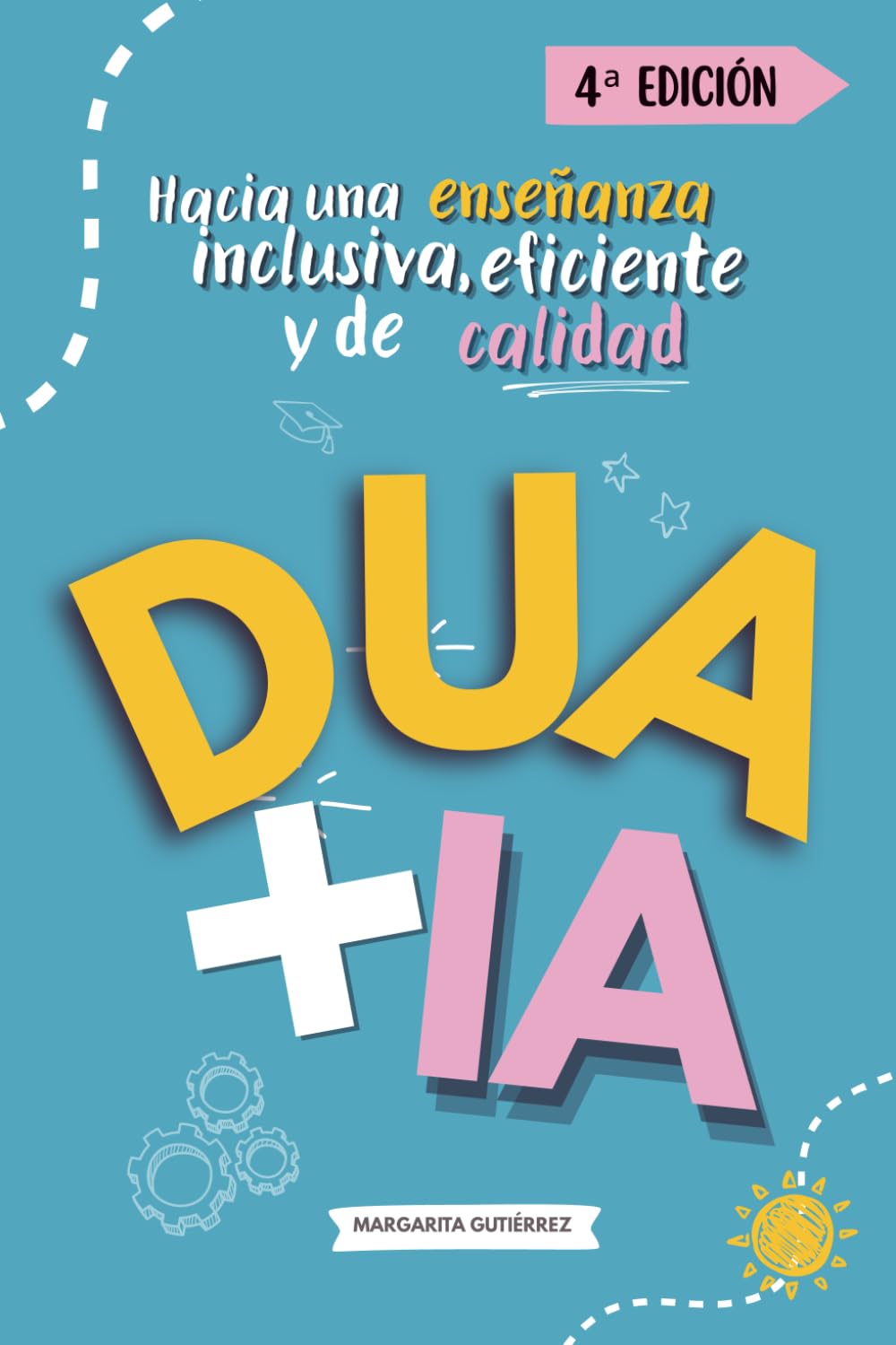 DUA + IA para docentes de Educación Infantil y Primaria. Hacia una enseñanza inclusiva, eficiente y de calidad: Cómo aplicar la IA en el Diseño Universal para el Aprendizaje en el aula book