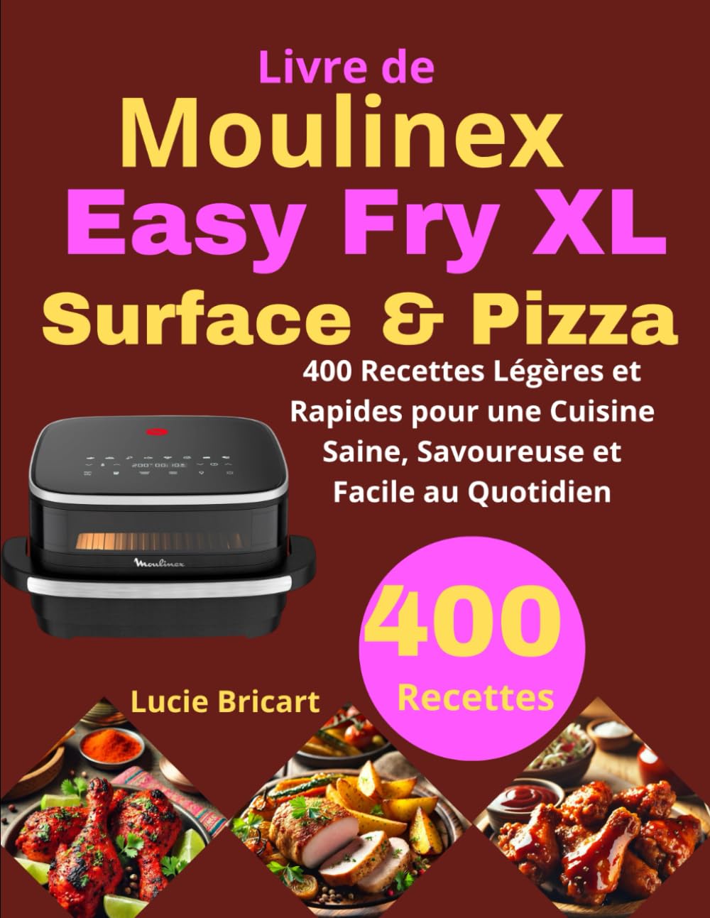 Livre de Moulinex Easy Fry XL Surface & Pizza: 400 Recettes Légères et Rapides pour une Cuisine Saine, Savoureuse et Facile au Quotidien book