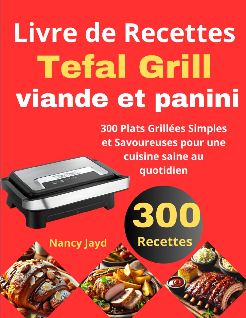 Livre de Recettes Tefal Grill viande et panini: 300 Plats Grillées Simples et Savoureuses pour une cuisine saine au quotidien book